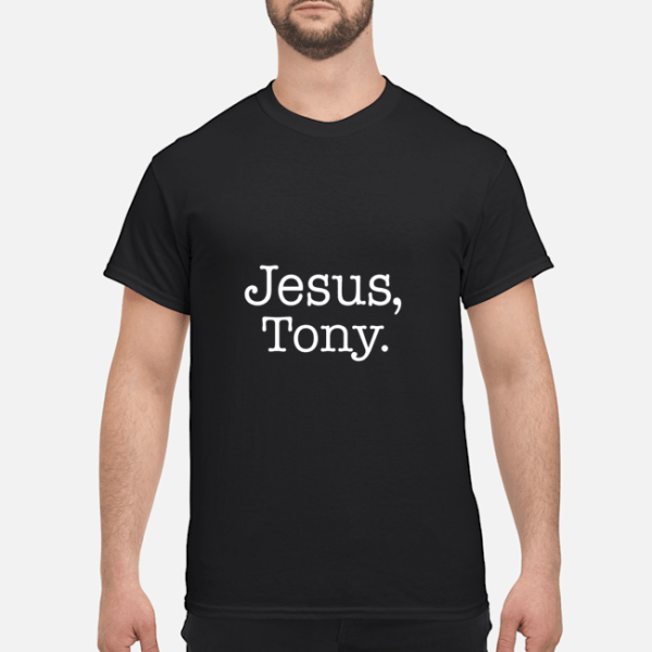 Jesus Tony shirt, hoodie, long sleeve, ladies tee