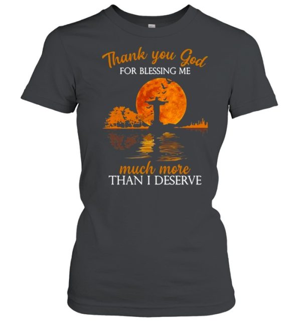 Jesus thank you god for blessing Me much more than I deserve Halloween shirt