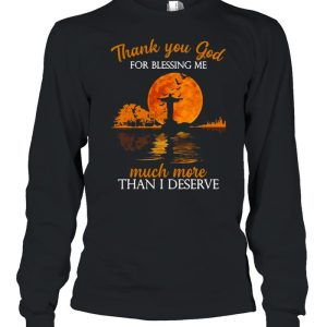 Jesus thank you god for blessing Me much more than I deserve Halloween shirt 2 Jesus thank you god for blessing Me much more than I deserve Halloween shirt 3