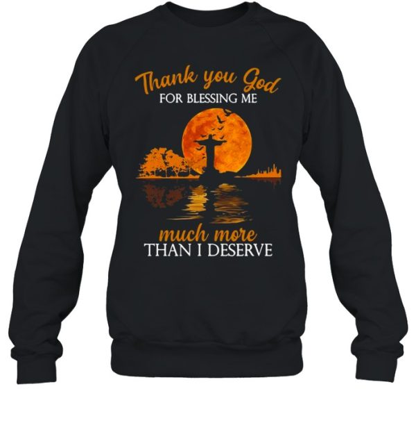 Jesus thank you god for blessing Me much more than I deserve Halloween shirt