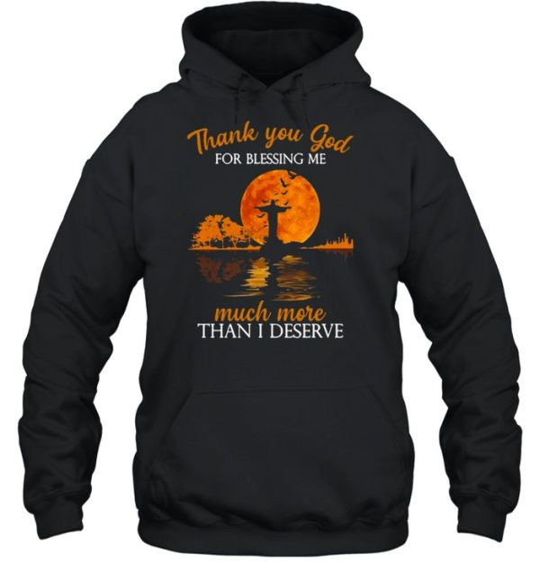 Jesus thank you god for blessing Me much more than I deserve Halloween shirt