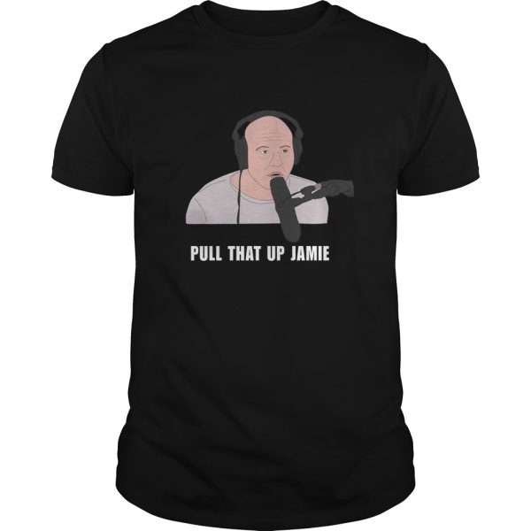 Joes Pull That Up Jamie shirt, hoodie, long sleeve