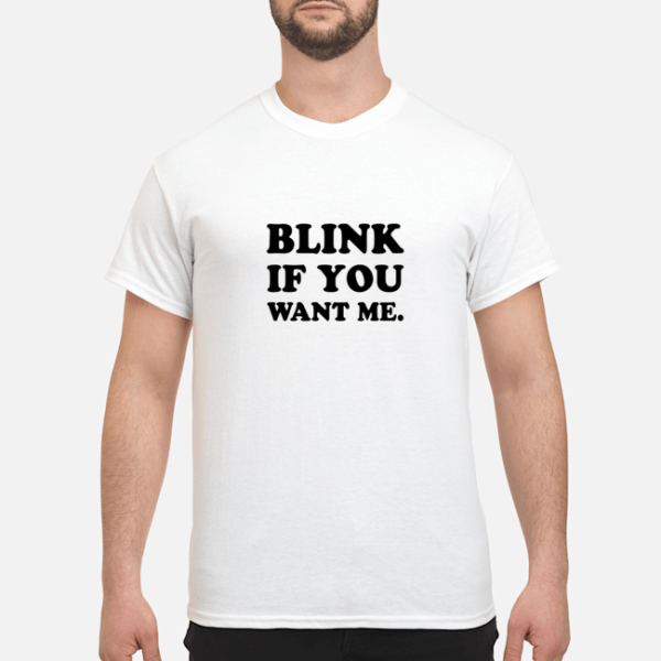 Kenny Powers blink if you want me shirt, guys tee