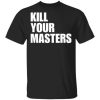 Killer Mike kill your masters shirt, hoodie, long sleeve