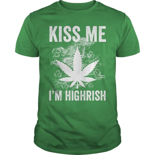 Kiss me I’m highrish marijuana shirt, hoodie, long sleeve