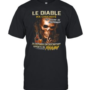 Le diable m'a chuchote je viens te chercher j'ai repondu en chuchotant apporte du rhum shirt 1
