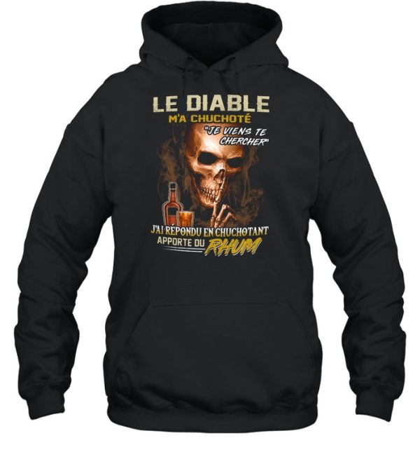 Le diable m’a chuchote je viens te chercher j’ai répondu en chuchotant apporte du rhum shirt