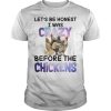 Let’s be honest I was crazy before the chickens shirt