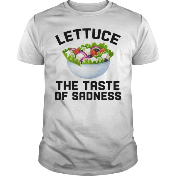 Lettuce the taste of sadness shirt, hoodie, long sleeve