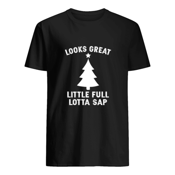 Looks Great Little Full Lotta Sap shirt, long sleeve, hoodie