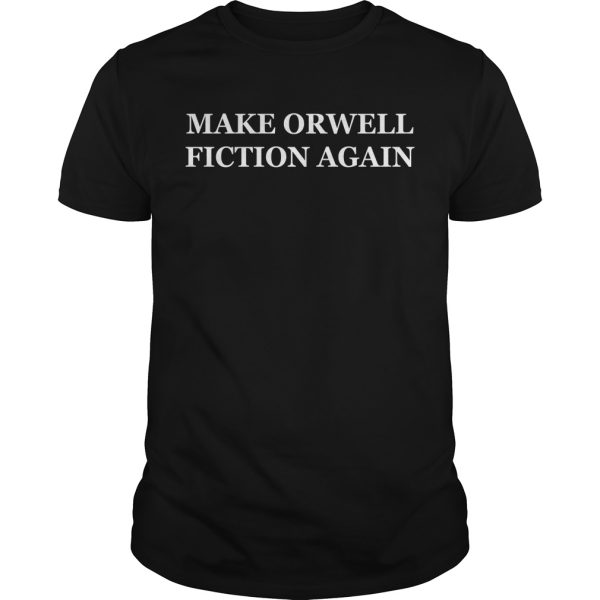 Make Orwell Fiction Again shirt, hoodie, long sleeve