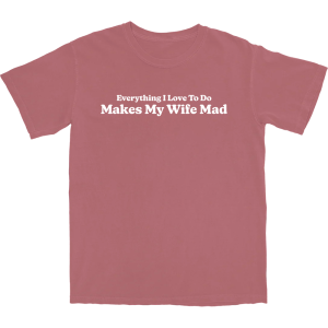 Makes My Wife Mad T Shirt 3