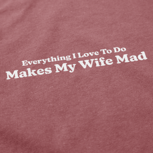 Makes My Wife Mad T Shirt 4