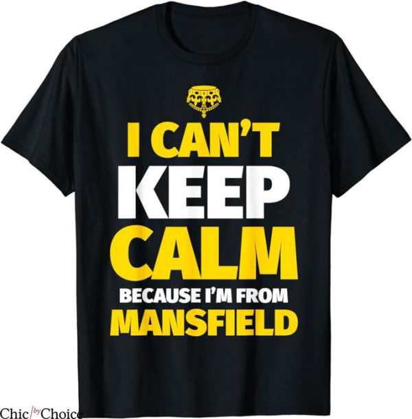 Mansfield Town T-Shirt I Can Not Keep Calm Tee NFL
