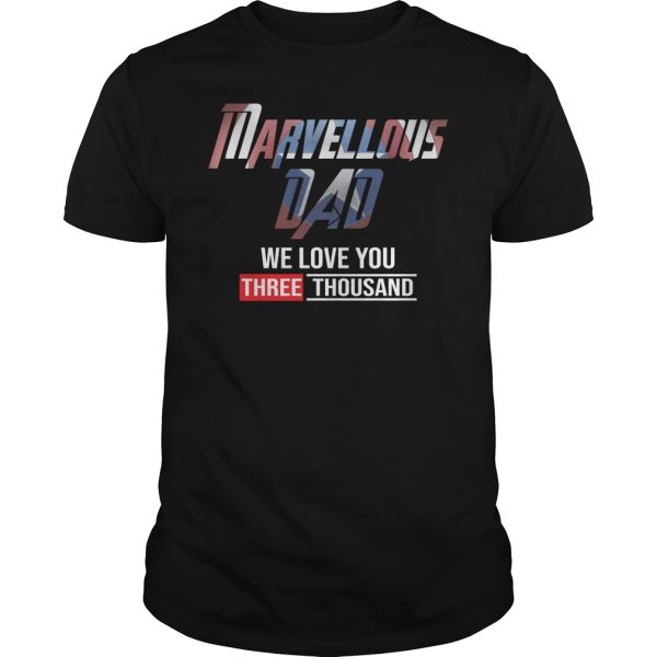 Marvellous dad we love you three thousand shirt, hoodie