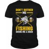 Mens don’t bother me fishing bring grandfather grandpa fishing T-Shirt B0BHJ8D27X