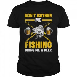 Mens don’t bother me fishing bring grandfather grandpa fishing T-Shirt B0BHJ8D27X