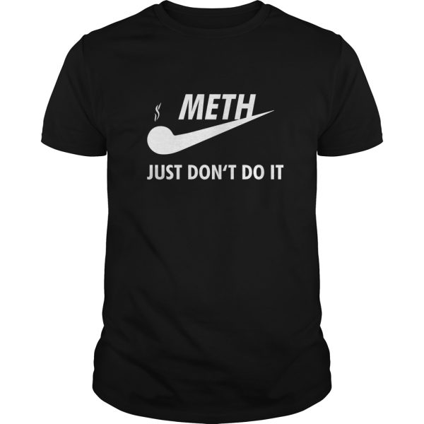 Meth just don’t do it shirt, hoodie, long sleeve, ladies tee