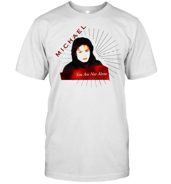 Michael Jackson you are not alone shirt