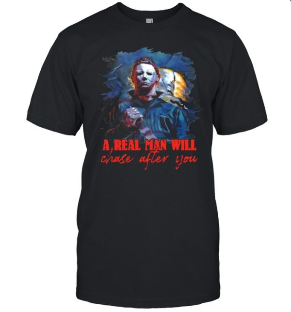 Michael Myers a real man will chase after you Halloween shirt