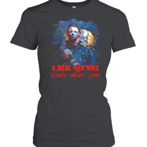 Michael Myers a real man will chase after you Halloween shirt 1 Michael Myers a real man will chase after you Halloween shirt 2