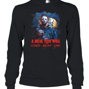 Michael Myers a real man will chase after you Halloween shirt 2 Michael Myers a real man will chase after you Halloween shirt 3