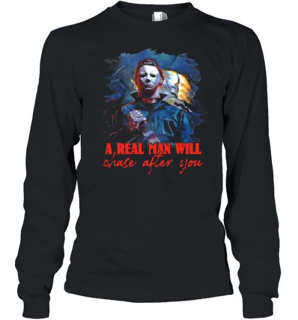 Michael Myers a real man will chase after you Halloween shirt