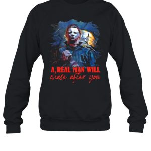 Michael Myers a real man will chase after you Halloween shirt 3 Michael Myers a real man will chase after you Halloween shirt 4