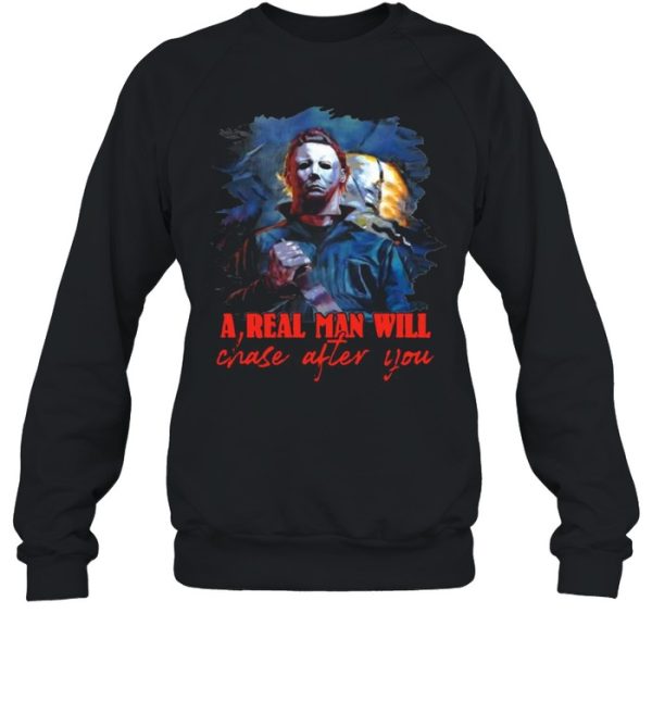 Michael Myers a real man will chase after you Halloween shirt