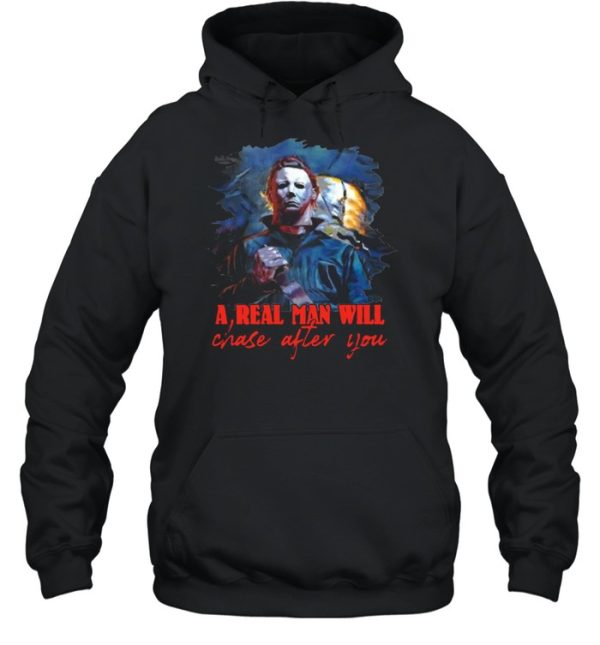 Michael Myers a real man will chase after you Halloween shirt