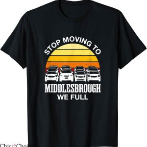 Middlesbrough Retro T-Shirt Stop Moving To We Full Traffic
