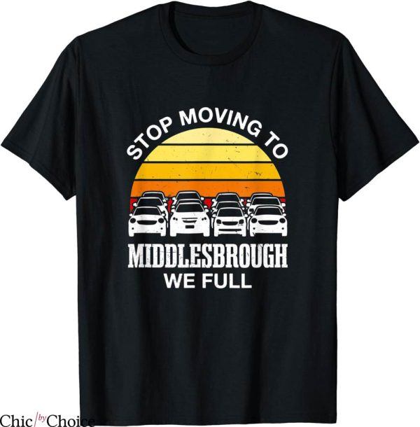 Middlesbrough Retro T-Shirt Stop Moving To We Full Traffic