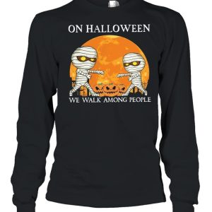 Mummies on Halloween we walk among people Halloween shirt 2 Mummies on Halloween we walk among people Halloween shirt 3