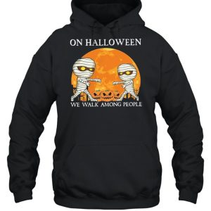 Mummies on Halloween we walk among people Halloween shirt 4 Mummies on Halloween we walk among people Halloween shirt 5