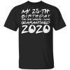 My 25th birthday the one where I was quarantined 2020 shirt, hoodie