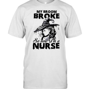 My Broom Broke So Now I'm A Nurse Witch Girl Halloween T shirt 1