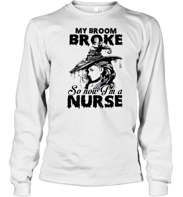 My Broom Broke So Now I’m A Nurse Witch Girl Halloween T-shirt