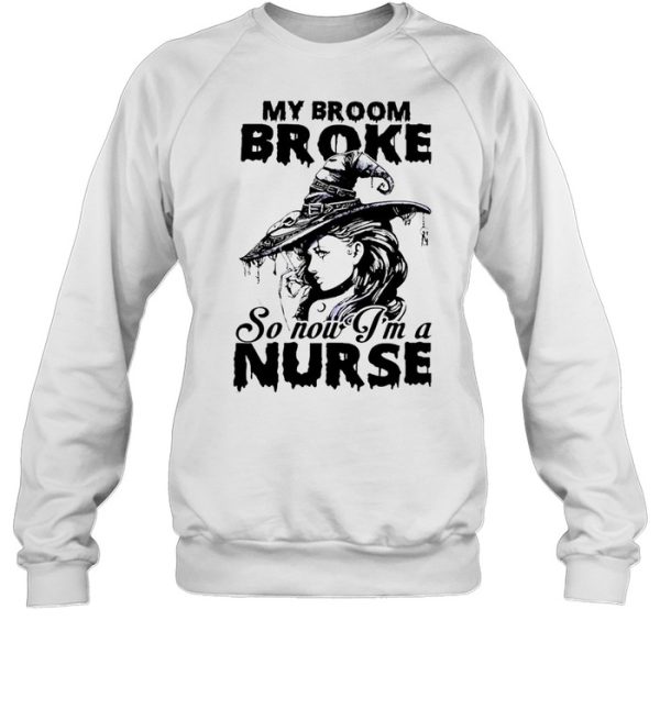 My Broom Broke So Now I’m A Nurse Witch Girl Halloween T-shirt