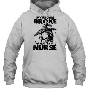 My Broom Broke So Now I’m A Nurse Witch Girl Halloween T-shirt 4 My Broom Broke So Now I'm A Nurse Witch Girl Halloween T shirt 5