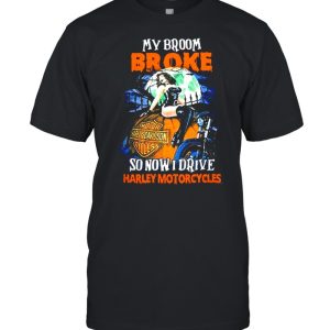 My Broom Broke So Now I Drive Harley Motorcycles Halloween shirt My Broom Broke So Now I Drive Harley Motorcycles Halloween shirt