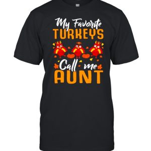 My Favorites Turkeys Call Me Aunt Thanksgiving Day Halloween shirt My Favorites Turkeys Call Me Aunt Thanksgiving Day Halloween shirt