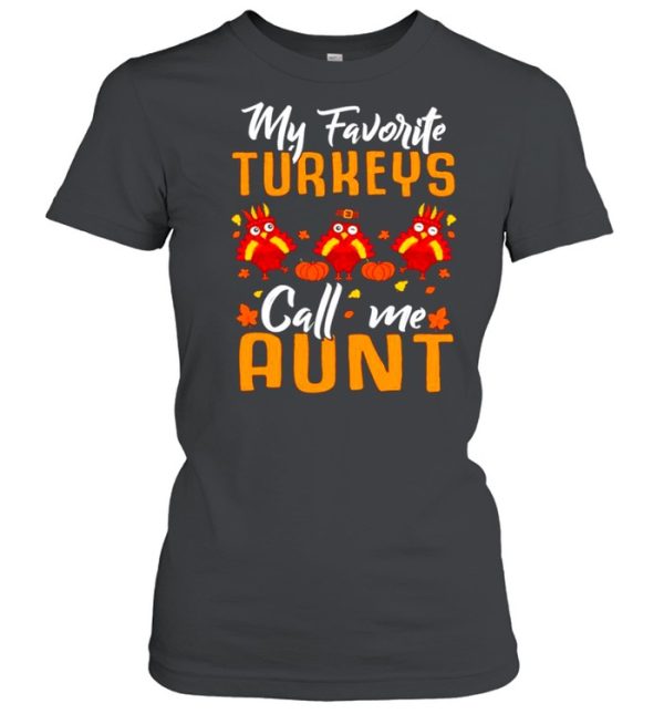 My Favorites Turkeys Call Me Aunt Thanksgiving Day Halloween shirt