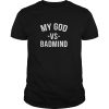 My God vs Badmind shirt, hoodie, long sleeve