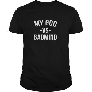 My God vs Badmind shirt, hoodie, long sleeve