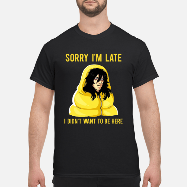 My Hero Academia Sorry I’m late I didn’t want to be here shirt