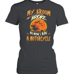 My broom broke so now I ride a motorcycle Halloween shirt 1 My broom broke so now I ride a motorcycle Halloween shirt 2