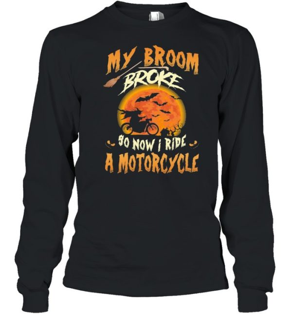 My broom broke so now I ride a motorcycle Halloween shirt