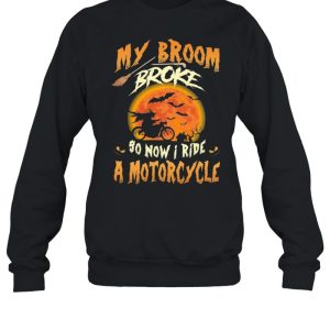 My broom broke so now I ride a motorcycle Halloween shirt 3 My broom broke so now I ride a motorcycle Halloween shirt 4