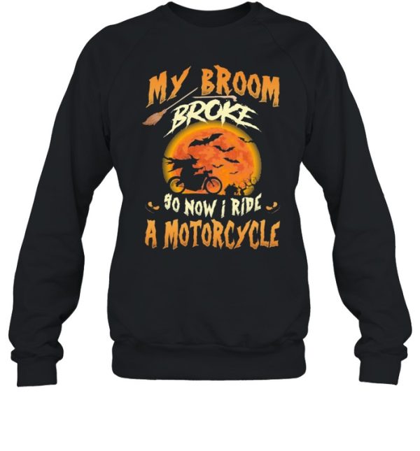 My broom broke so now I ride a motorcycle Halloween shirt