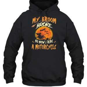 My broom broke so now I ride a motorcycle Halloween shirt 4 My broom broke so now I ride a motorcycle Halloween shirt 5